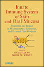 Innate Immune System of Skin and Oral Mucosa. Properties and Impact in Pharmaceutics, Cosmetics, and Personal Care Products