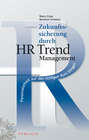 Zukunftssicherung durch HR Trend Management. Personalarbeit auf den richtigen Kurs bringen