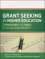 Grant Seeking in Higher Education. Strategies and Tools for College Faculty