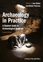 Archaeology in Practice. A Student Guide to Archaeological Analyses