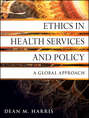 Ethics in Health Services and Policy. A Global Approach