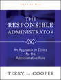 The Responsible Administrator. An Approach to Ethics for the Administrative Role