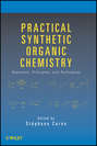 Practical Synthetic Organic Chemistry. Reactions, Principles, and Techniques