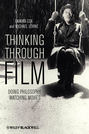 Thinking Through Film. Doing Philosophy, Watching Movies