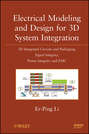 Electrical Modeling and Design for 3D System Integration. 3D Integrated Circuits and Packaging, Signal Integrity, Power Integrity and EMC