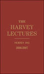 The Harvey Lectures. Series 102, 2006-2007