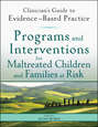 Programs and Interventions for Maltreated Children and Families at Risk. Clinician's Guide to Evidence-Based Practice
