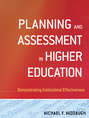 Planning and Assessment in Higher Education. Demonstrating Institutional Effectiveness