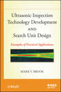 Ultrasonic Inspection Technology Development and Search Unit Design. Examples of Pratical Applications