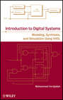 Introduction to Digital Systems. Modeling, Synthesis, and Simulation Using VHDL
