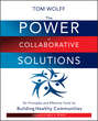The Power of Collaborative Solutions. Six Principles and Effective Tools for Building Healthy Communities