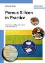 Porous Silicon in Practice. Preparation, Characterization and Applications