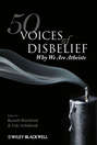 50 Voices of Disbelief. Why We Are Atheists