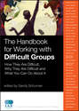 The Handbook for Working with Difficult Groups. How They Are Difficult, Why They Are Difficult and What You Can Do About It