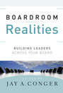 Boardroom Realities. Building Leaders Across Your Board