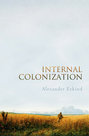Internal Colonization. Russia's Imperial Experience