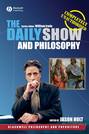 The Daily Show and Philosophy. Moments of Zen in the Art of Fake News
