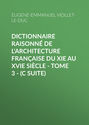 Dictionnaire raisonné de l'architecture française du XIe au XVIe siècle - Tome 3 - (C suite)