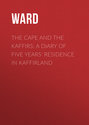 The Cape and the Kaffirs: A Diary of Five Years' Residence in Kaffirland