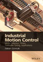 Industrial Motion Control. Motor Selection, Drives, Controller Tuning, Applications
