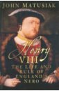 Henry VIII: Life & Rule of England's Nero