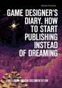 Game Designer’s Diary. How to start publishing instead of dreaming. For 3 game design documentation