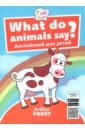 Что говорят животные? / What do animals say? Пособие для детей 3-5 лет. QR-код для аудио