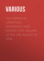 The Mirror of Literature, Amusement, and Instruction. Volume 12, No. 328, August 23, 1828