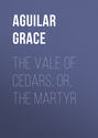 The Vale of Cedars; Or, The Martyr