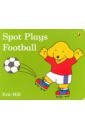 Spot Plays Football (board bk)