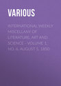 International Weekly Miscellany of Literature, Art and Science - Volume 1, No. 6, August 5, 1850