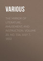 The Mirror of Literature, Amusement, and Instruction. Volume 20, No. 556, July 7, 1832