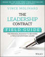 The Leadership Contract Field Guide. The Personal Roadmap to Becoming a Truly Accountable Leader
