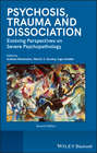 Psychosis, Trauma and Dissociation. Evolving Perspectives on Severe Psychopathology