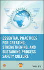 Essential Practices for Creating, Strengthening, and Sustaining Process Safety Culture