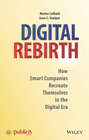 Digital Rebirth. How Smart Companies Recreate Themselves in the Digital Era