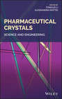 Pharmaceutical Crystals. Science and Engineering