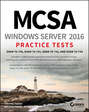 MCSA Windows Server 2016 Practice Tests. Exam 70-740, Exam 70-741, Exam 70-742, and Exam 70-743