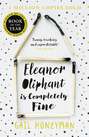 Eleanor Oliphant is Completely Fine: Debut Sunday Times Bestseller and Costa First Novel Book Award winner 2017