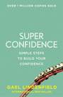 Super Confidence: Simple Steps to Build Your Confidence