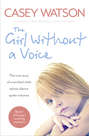 The Girl Without a Voice: The true story of a terrified child whose silence spoke volumes