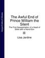 The Awful End of Prince William the Silent: The First Assassination of a Head of State with a Hand-Gun