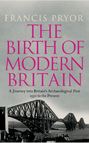 The Birth of Modern Britain: A Journey into Britain’s Archaeological Past: 1550 to the Present