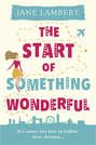 The Start of Something Wonderful: a fantastically feel-good romantic comedy!