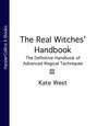 The Real Witches’ Handbook: The Definitive Handbook of Advanced Magical Techniques