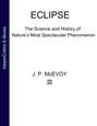 Eclipse: The science and history of nature's most spectacular phenomenon