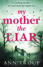 My Mother, The Liar: A chilling crime thriller to read with the lights on