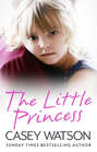 The Little Princess: The shocking true story of a little girl imprisoned in her own home