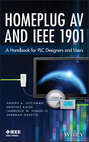 Homeplug AV and IEEE 1901. A Handbook for PLC Designers and Users