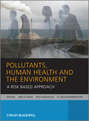Pollutants, Human Health and the Environment. A Risk Based Approach